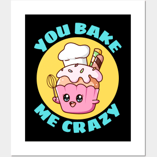 You Bake Me Crazy | Baker Pun Posters and Art